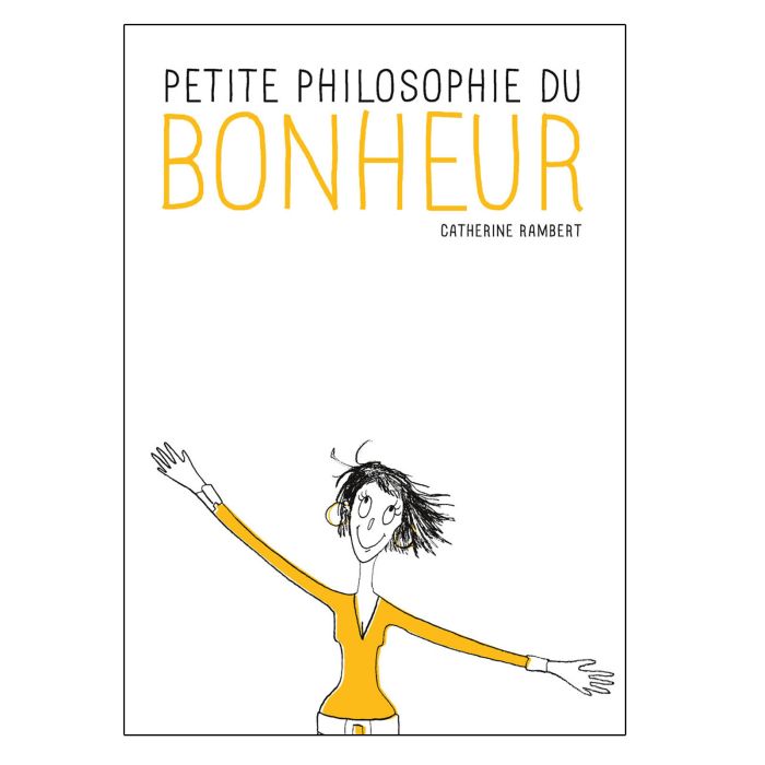 PETITE PHILOSOPHIE DU BONHEUR