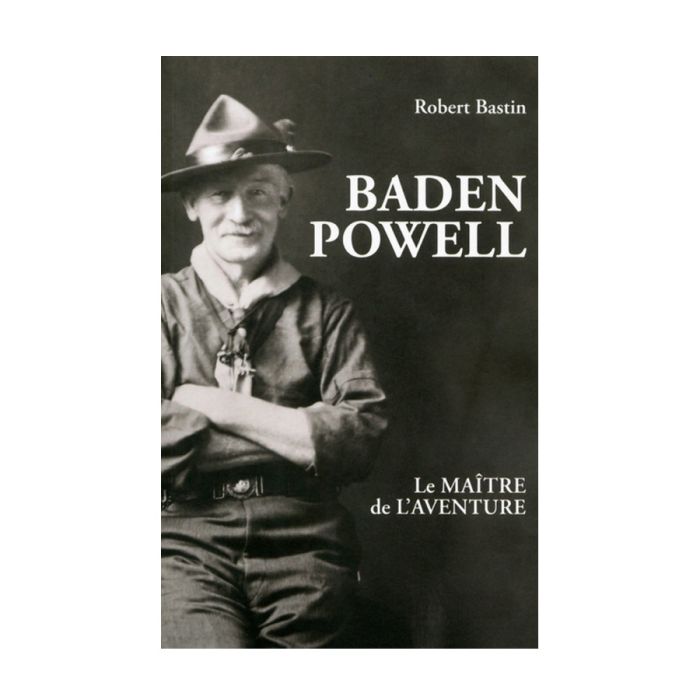 BADEN POWELL, LE MAITRE DE L AVENTU