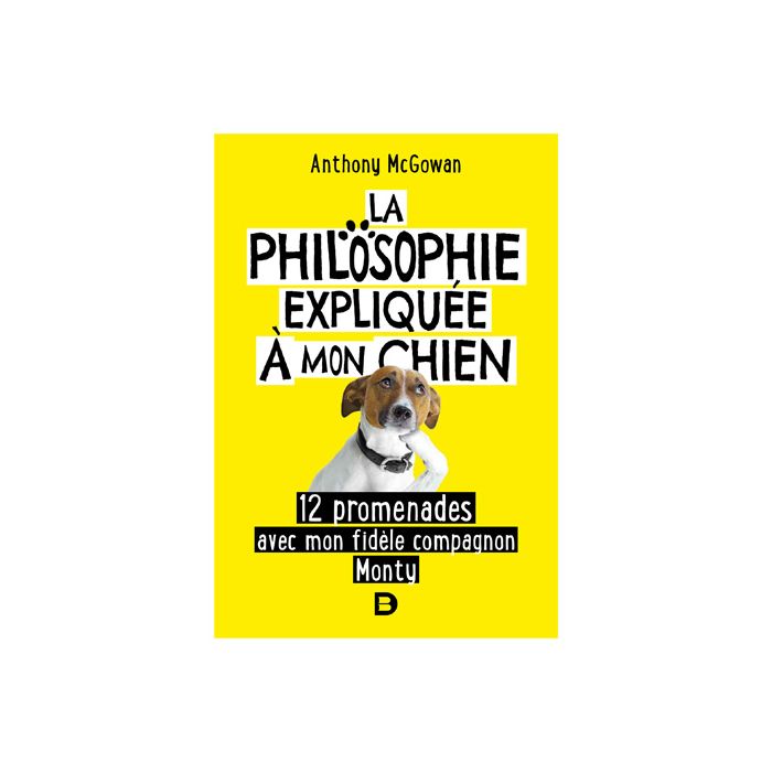 LA PHILOSOPHIE EXPLIQUEE A MON CHIEN