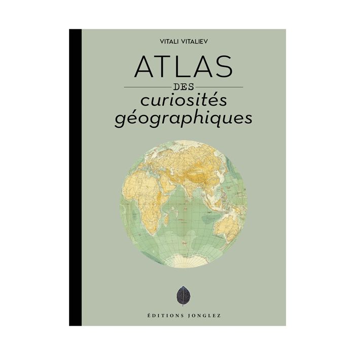 ATLAS DES CURIOSITES GEOGRAPHIQUES