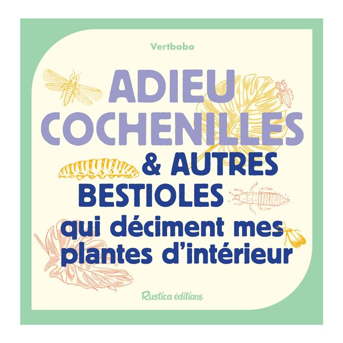 ADIEU COCHENILLES ET AUTRES BESTIOLES