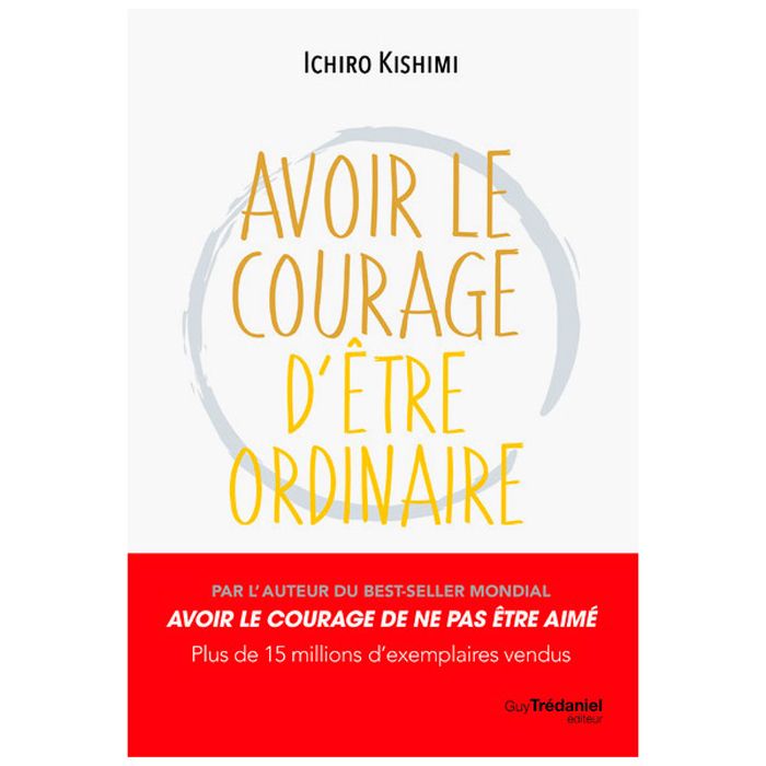AVOIR LE COURAGE ETRE ORDINAIRE KISHIMI