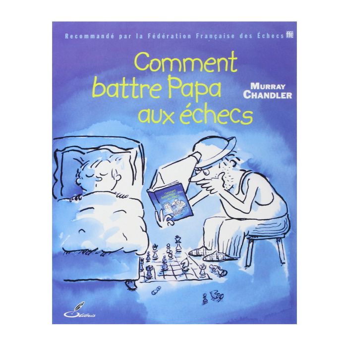 COMMENT BATTRE PAPA AUX ECHECS