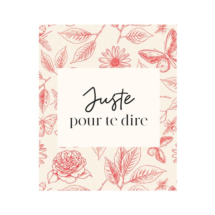 CARTE JUSTE POUR TE DIRE