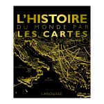 L HISTOIRE DU MONDE PAR LES CARTES