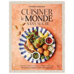 CUISINER LE MONDE SANS SUCRE