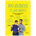 500 ASTUCES ET LIFE HACKS