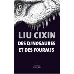 DES DINOSAURES ET DES FOURMIS LIU CIXIN