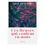 CES FLEUVES QUI COULENT EN NOUS ORSENNA