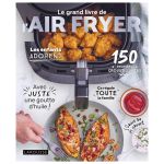 LE GRAND LIVRE DE L AIR FRYER