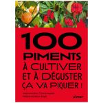 100 PIMENTS A CULTIVER ET DEGUSTER
